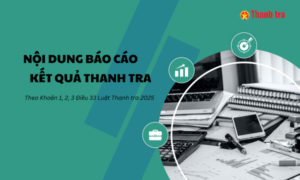 Báo cáo kết quả thanh tra có những nội dung nào?
